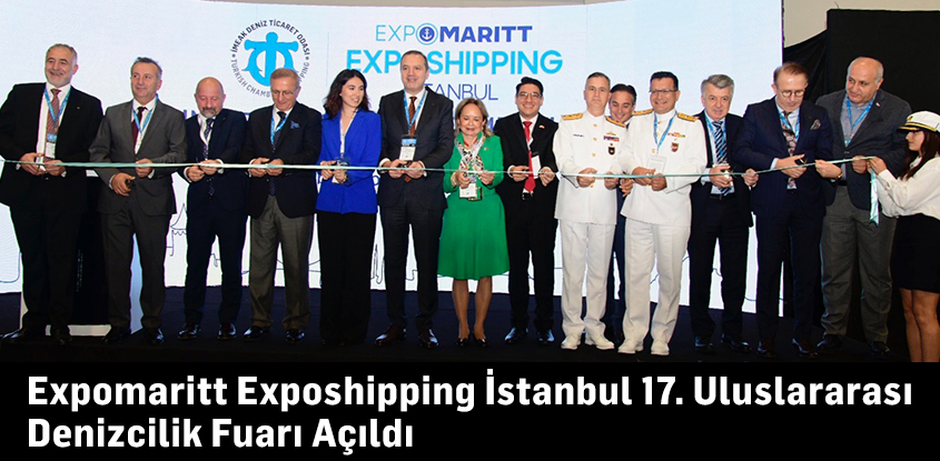 Expomaritt Exposhipping İstanbul 17. Uluslararası Denizcilik Fuarı Açıldı