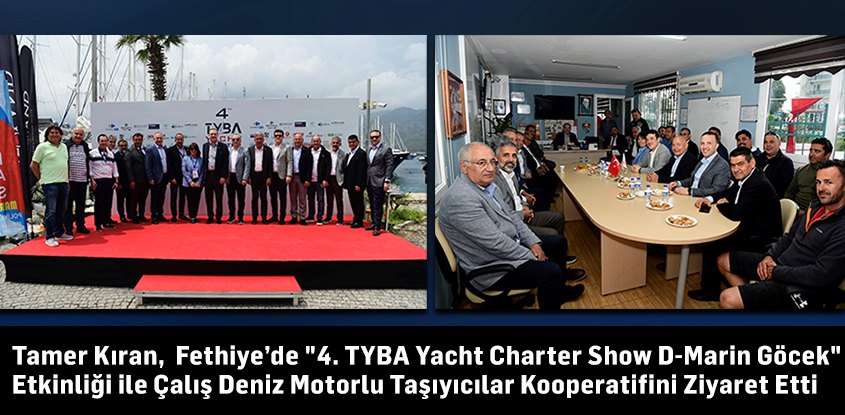 Tamer Kıran,  Fethiye’de "4. TYBA Yacht Charter Show D-Marin Göcek" Etkinliği ile Çalış Deniz Motorlu Taşıyıcılar Kooperatifini Ziyaret Etti