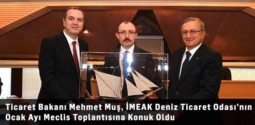 Ticaret Bakanı Mehmet Muş, İMEAK Deniz Ticaret Odası’nın Ocak Ayı Meclis Toplantısına Konuk Oldu