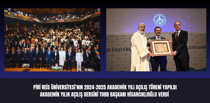 Piri Reis Üniversitesi'nin 2024-2025 Akademik Yılı Açılış Töreni Yapıldı, Akademik Yılın Açılış Dersini TOBB Başkanı Hisarcıklıoğlu Verdi