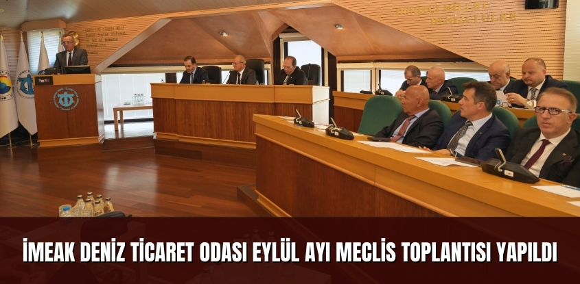 İMEAK Deniz Ticaret Odası Eylül Ayı Meclis Toplantısı Yapıldı