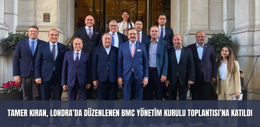 Tamer Kıran, Londra'da Düzenlenen BMC Yönetim Kurulu Toplantısı'na katıldı