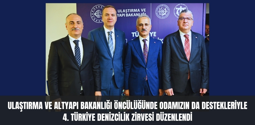 Ulaştırma ve Altyapı Bakanlığı Öncülüğünde Odamızın da Destekleriyle 4. Türkiye Denizcilik Zirvesi Düzenlendi