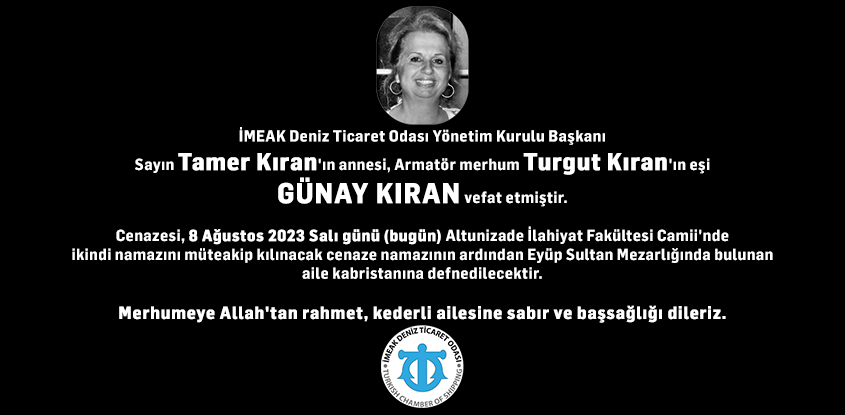 İMEAK Deniz Ticaret Odası Yönetim Kurulu Başkanı Sayın Tamer Kıran'ın annesi, Armatör merhum Turgut Kıran'ın eşi Günay Kıran vefat etmiştir