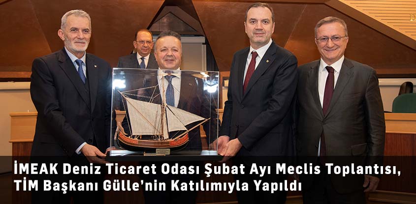 İMEAK Deniz Ticaret Odası Şubat Ayı Meclis Toplantısı, TİM Başkanı Gülle’nin Katılımıyla Yapıldı